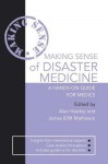 Making Sense of Disaster Medicine: A Hands-On Guide for Medics - James Matheson, Alan Hawley