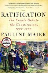 Ratification: The People Debate the Constitution, 1787-1788 - Pauline Maier