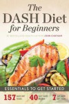 The Dash Diet for Beginners: Essentials to Get Started - John Chatham