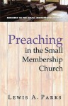 Preaching in the Small Membership Church - Lewis Parks