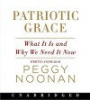 Patriotic Grace: What It Is and Why We Need It Now - Peggy Noonan