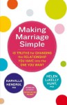 Making Marriage Simple: 10 Truths for Changing the Relationship You Have into the One You Want - Harville Hendrix, Helen LaKelly Hunt