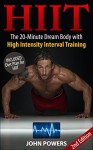 HIIT: The 20-Minute Dream Body with High Intensity Interval Training (HIIT) (HIIT Made Easy) - John Powers, High Intensity Training, Hiit Workouts