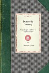 Domestic Cookery, Useful Receipts, and Hints to Young Housekeepers - Elizabeth E. Lea