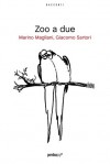 Zoo a due - Marino Magliani, Giacomo Sartori