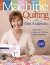 Machine Quilting with Alex Anderson: 7 Exercises, Projects & Full-Size Quilting Patterns - Alex Anderson