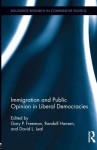 Immigration and Public Opinion in Liberal Democracies - Gary P. Freeman, Randall Hansen, David L. Leal