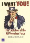 I Want You!: The Evolution of the All-Volunteer Force - Bernard Rostker