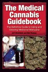 The Medical Cannabis Guidebook: The Definitive Guide To Using and Growing Medicinal Marijuana - Jeff Ditchfield, Mel Thomas