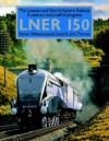 LNER 150: The London And North Eastern Railway: A Century And A Half Of Progress - Patrick Whitehouse, David St. John Thomas