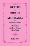 Deaths, Births, Marriages from Newspapers Published in Hamilton, Madison County, New York, 1818-1886 - Mrs. E.P. Smith, Mary K. Meyer, Joyce C. Scott