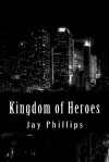 Kingdom of Heroes - Jay Phillips