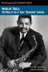 Walk Tall: The Music and Life of Julian "Cannonball" Adderley (Hal Leonard Jazz Biographies) - Cary Ginell