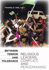 Between Terror and Tolerance: Religious Leaders, Conflict, and Peacemaking - Timothy D. Sisk