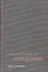 Challenge of Supervision - Brian R. Kay, Stuart Hunter Palmer