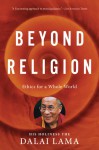 Beyond Religion: Ethics for a Whole World - Tenzin Gyatso 14th Dalai Lama, Alexander Norman