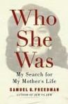 Who She Was: My Search for My Mother's Life - Samuel G. Freedman