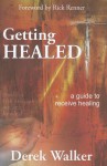 Getting Healed: A Guide to Receive Healing - Derek Walker