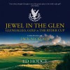 Jewel in the Glen: Gleneagles, Golf & the Ryder Cup - Ed Hodge, Jack Nicklaus