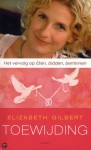 Toewijding: een sceptica verzoent zich met het huwelijk - Elizabeth Gilbert, Janneke Zwart