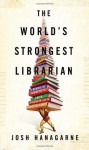 By Josh Hanagarne - The World's Strongest Librarian: A Memoir of Tourette's, Faith, Strength, and the Power of Family (4.2.2013) - Josh Hanagarne