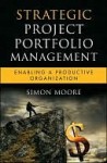 Strategic Project Portfolio Management: Enabling a Productive Organization - Simon Moore