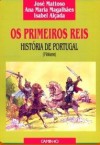 Os Primeiros Reis. História de Portugal (I Volume) - José Mattoso, Ana Maria Magalhães, Isabel Alçada