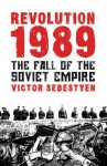 Revolution 1989: The Fall of the Soviet Empire - Victor Sebestyen