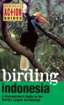 Birding Indonesia: A Birdwatcher's Guide to the World's largest Archipelago (Periplus Action Guides) - Paul Jepson, Rosie Ounsted