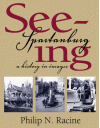 Seeing Spartanburg: A History in Images - Philip N. Racine