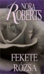 Fekete rózsa (Kert-trilógia #2.) - Gizella Tóth, Nora Roberts