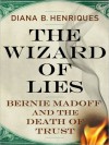 The Wizard of Lies: Bernie Madoff and the Death of Trust (MP3 Book) - Diana B. Henriques, Pam Ward