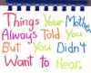Things your Mother always Told you but you Didn't Want to Hear - Carolyn Coats