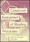 Classroom Assessment of Reading Processes - Rebecca Swearingen, Nancy Hunt