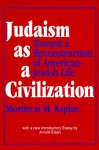 Judaism as a Civilization: Toward a Reconstruction of American-Jewish Life - Mordecai Menahem Kaplan