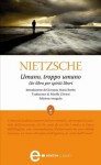 Umano, troppo umano - Friedrich Nietzsche, Mirella Ulivieri, Giovanni Maria Bertin