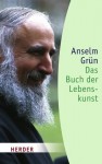 Das Buch der Lebenskunst (German Edition) - Anselm Grün, Anton Lichtenauer