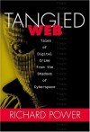 Tangled Web: Tales of Digital Crime from the Shadows of Cyberspace - Richard Power