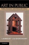 Art in Public: Politics, Economics, and a Democratic Culture - Lambert Zuidervaart