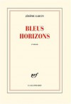 Bleus horizons - Jérôme Garcin