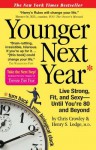 Younger Next Year: Live Strong, Fit, and Sexy--Until You're 80 and Beyond - Chris Crowley, M .D. Lodge, M. D. Henrys Lodge