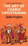 The Art Of Coarse Entertaining - Spike Hughes