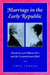 Marriage in the Early Republic: Elizabeth and William Wirt and the Companionate Ideal - Anya Jabour