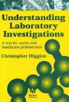 Understanding Laboratory Investigations: A Text For Nurses And Other Health Care Professionals - Christopher Higgins