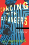 Dancing with Strangers: A Memoir - Mel Watkins