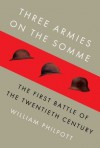 Three Armies on the Somme: The First Battle of the Twentieth Century - William J. Philpott