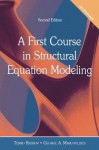 A First Course in Structural Equation Modeling - Tenko Raykov, George A. Marcoulides