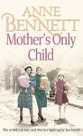 Mother's Only Child - Anne Bennett, Caroline Lennon