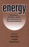 Energy: Science, Policy, and the Pursuit of Sustainability - Lloyd Orr, Lloyd Orr, Robert Bent