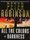 All The Colors Of Darkness (Inspector Banks, #18) - Peter Robinson